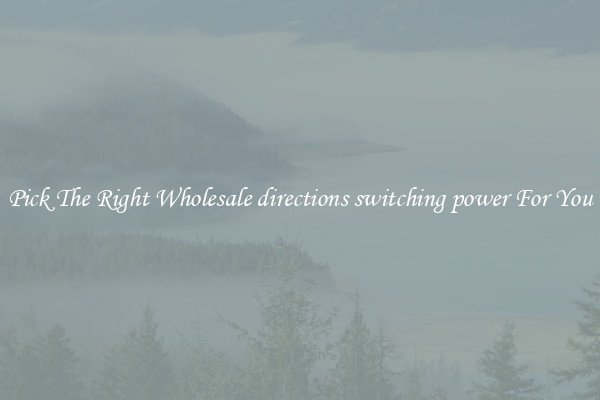 Pick The Right Wholesale directions switching power For You