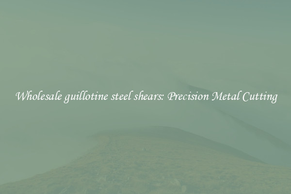 Wholesale guillotine steel shears: Precision Metal Cutting