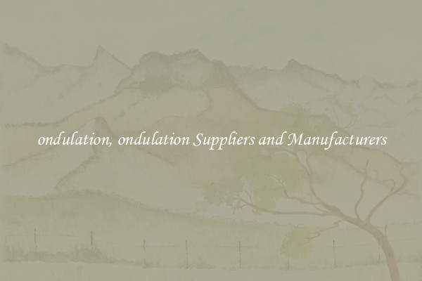 ondulation, ondulation Suppliers and Manufacturers