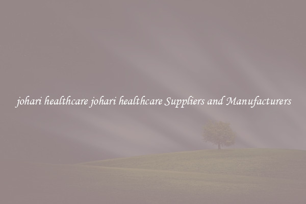 johari healthcare johari healthcare Suppliers and Manufacturers