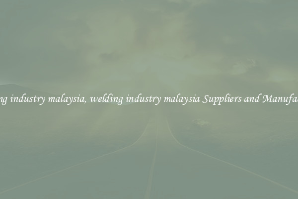 welding industry malaysia, welding industry malaysia Suppliers and Manufacturers