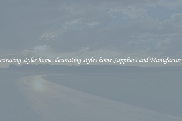 decorating styles home, decorating styles home Suppliers and Manufacturers