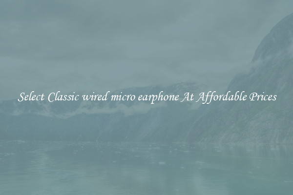 Select Classic wired micro earphone At Affordable Prices