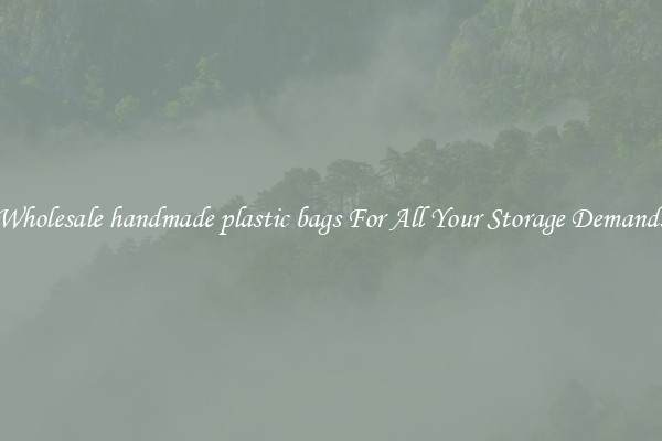 Wholesale handmade plastic bags For All Your Storage Demands
