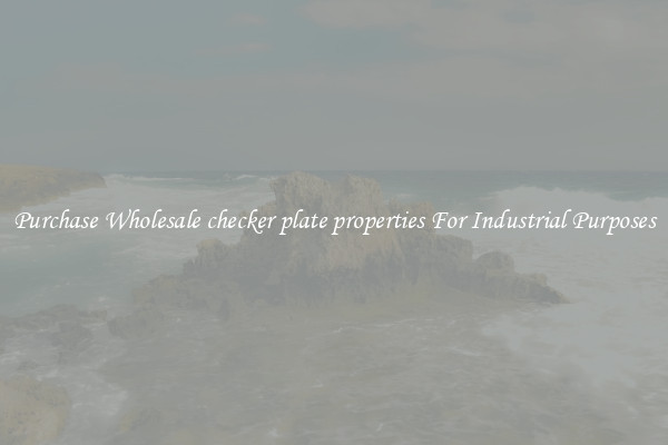 Purchase Wholesale checker plate properties For Industrial Purposes