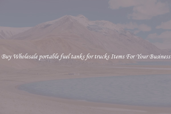 Buy Wholesale portable fuel tanks for trucks Items For Your Business