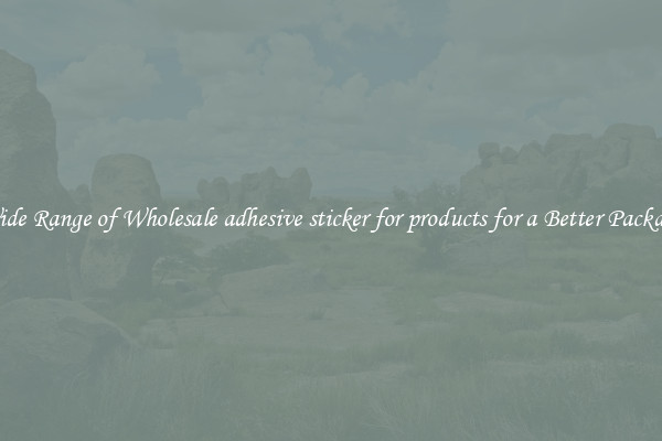 A Wide Range of Wholesale adhesive sticker for products for a Better Packaging 