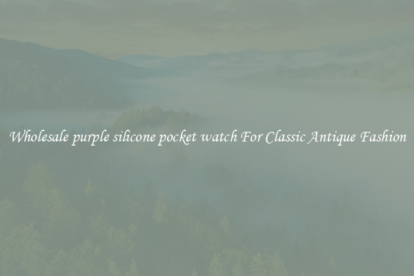 Wholesale purple silicone pocket watch For Classic Antique Fashion