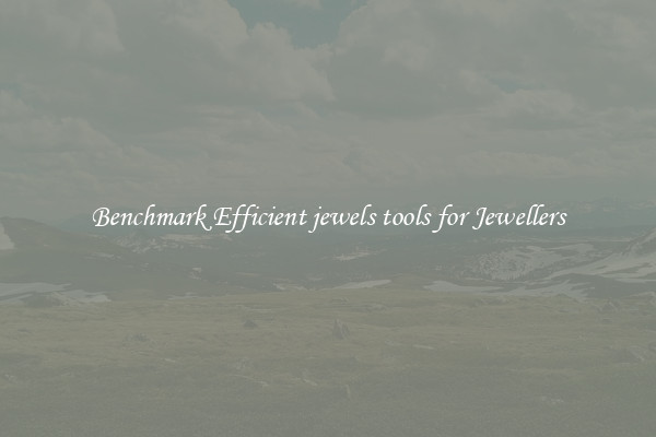 Benchmark Efficient jewels tools for Jewellers