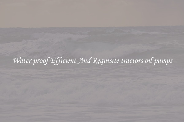 Water-proof Efficient And Requisite tractors oil pumps
