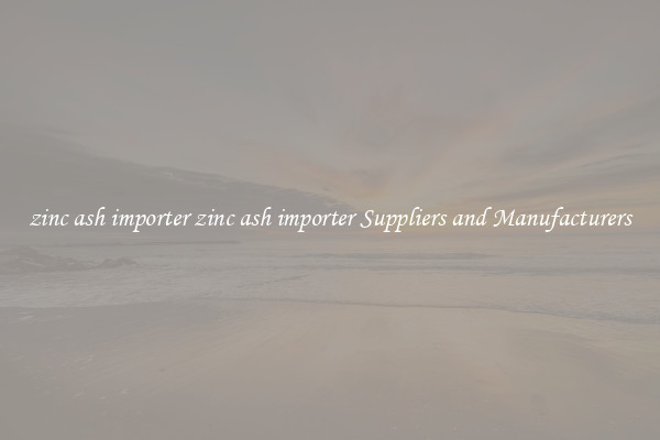 zinc ash importer zinc ash importer Suppliers and Manufacturers